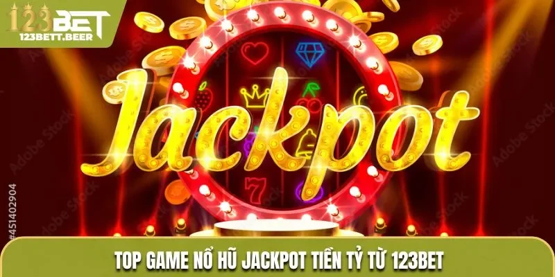 Top game chơi nổ hũ Jackpot tiền tỷ mà hội viên không nên bỏ qua